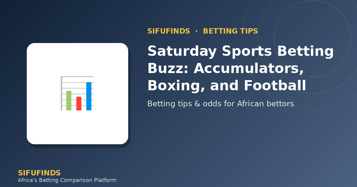 Saturday Sports Betting Buzz: Accumulators, Boxing