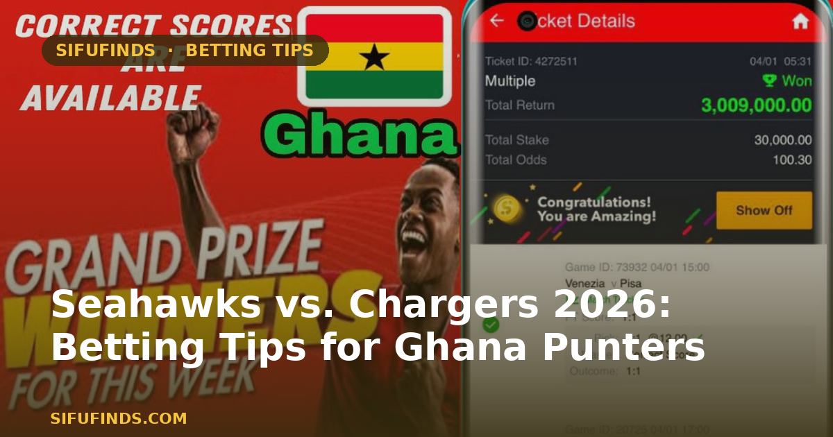 Seahawks vs. Chargers 2026: Betting Tips for Ghana Punters