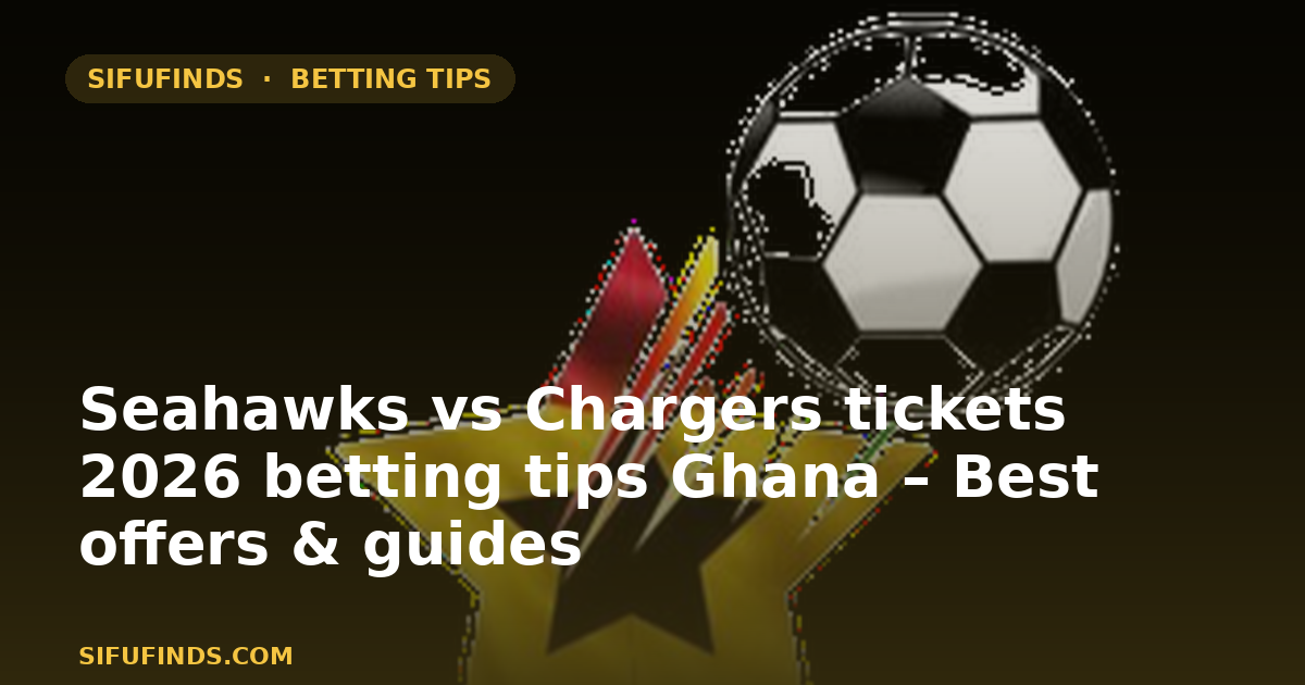 Seahawks vs Chargers tickets 2026 betting tips Ghana – Best