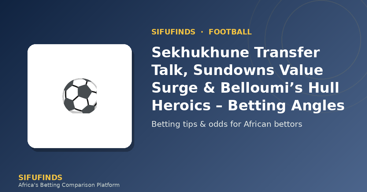 Sekhukhune Transfer Talk, Sundowns Value Surge