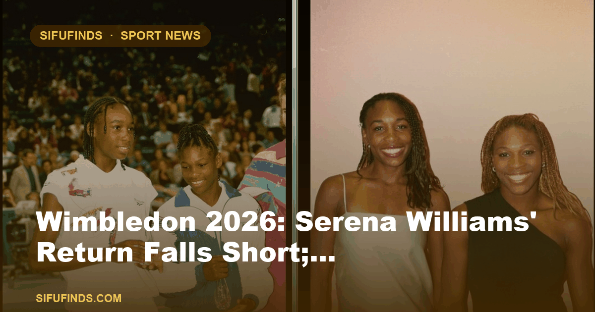 Wimbledon 2026: Serena Williams' Return Falls Short;…