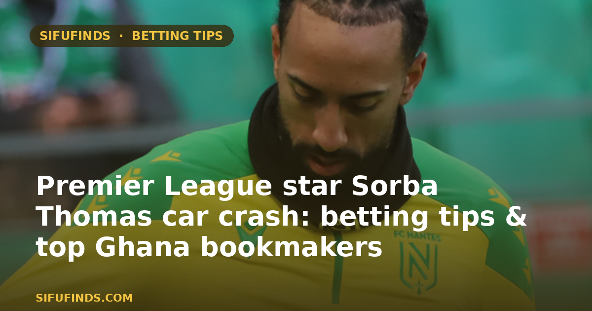 Premier League star Sorba Thomas car crash: betting tips