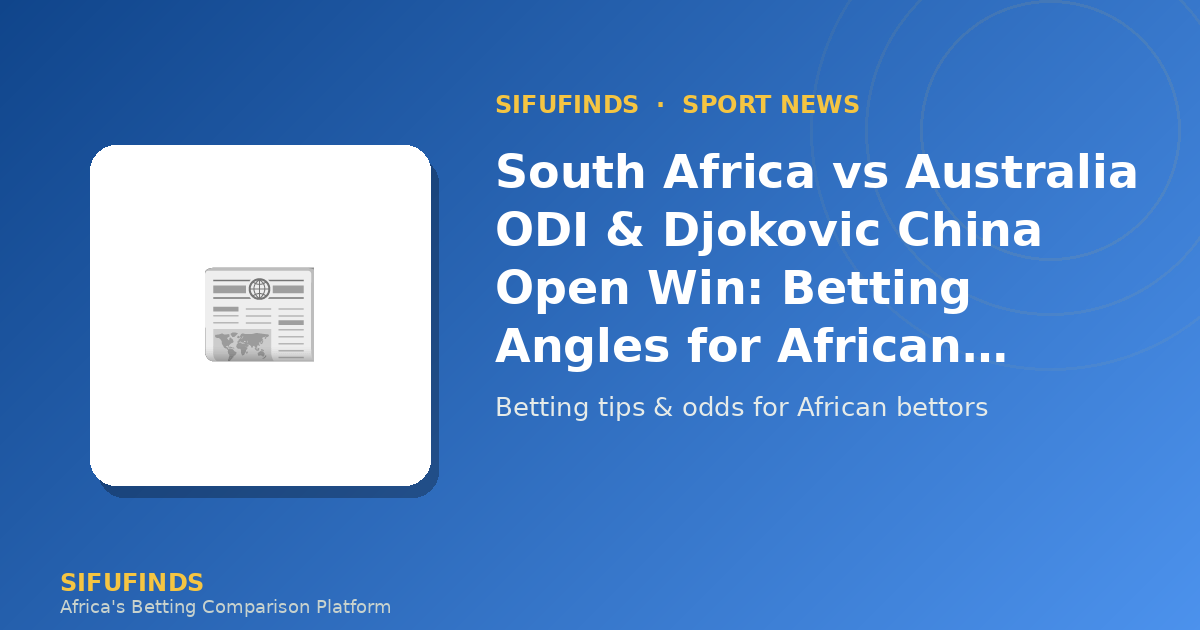 South Africa vs Australia ODI & Djokovic China Open Win