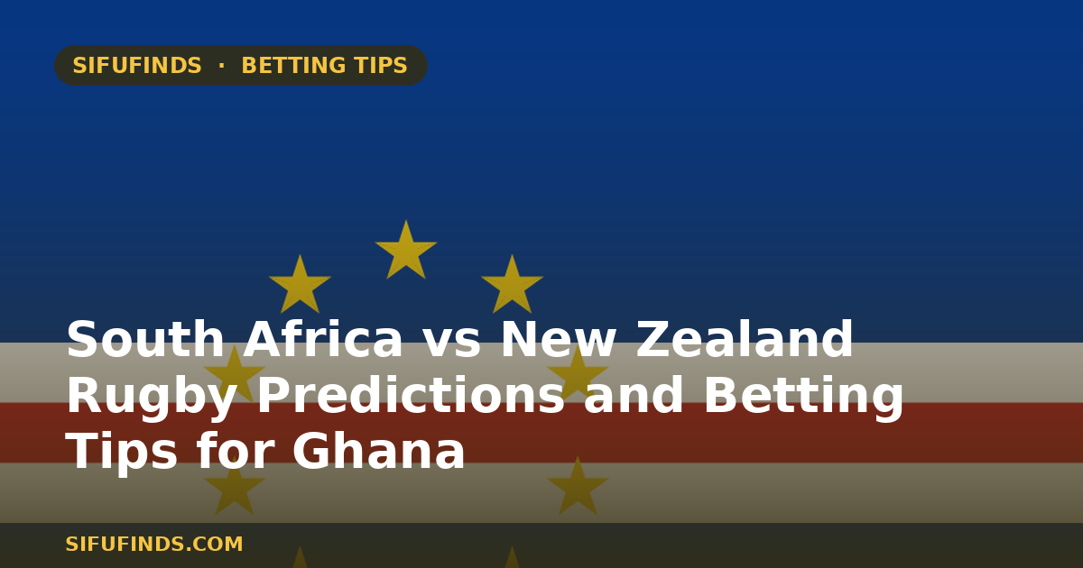 South Africa vs New Zealand Rugby Predictions and Betting Tips for Ghana