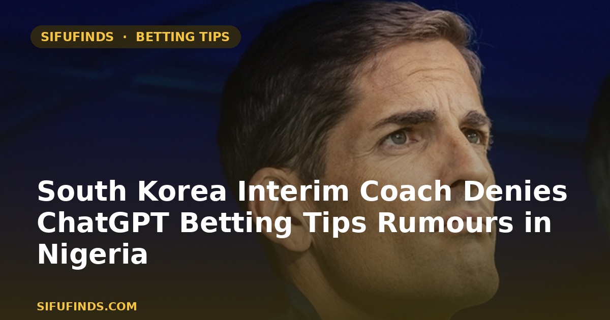 South Korea Interim Coach Denies ChatGPT Betting Tips