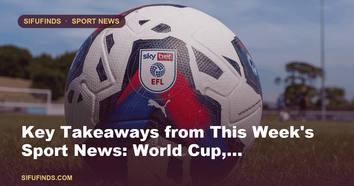 Key Takeaways from This Week's Sport News: World Cup,…