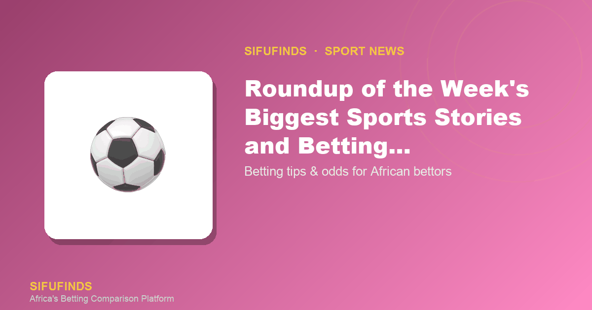 Roundup of the Week's Biggest Sports Stories and Betting