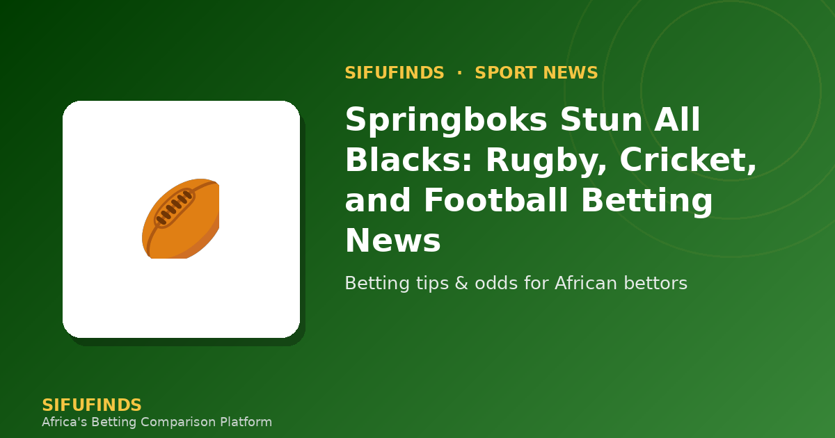 Springboks Stun All Blacks: Rugby, Cricket, and Football Betting News