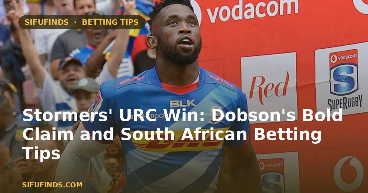 Stormers' URC Win: Dobson's Bold Claim and South African Betting Tips