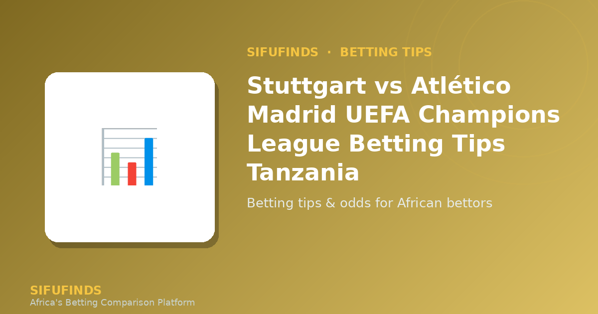 Stuttgart vs Atlético Madrid UEFA Champions League Betting Tips Tanzania