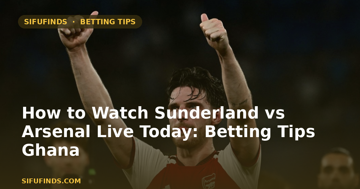 How to Watch Sunderland vs Arsenal Live Today: Betting Tips