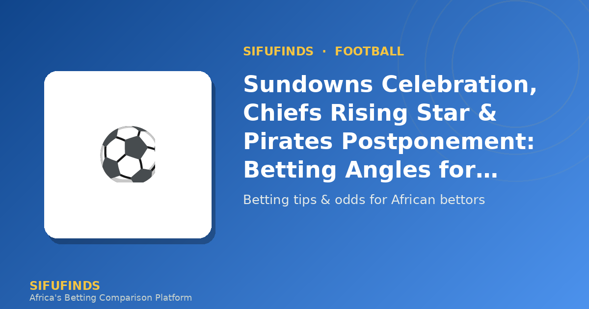 Sundowns Celebration, Chiefs Rising Star & Pirates
