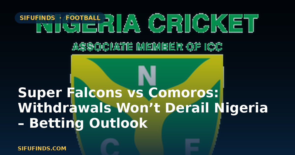 Super Falcons vs Comoros: Withdrawals Won’t Derail Nigeria