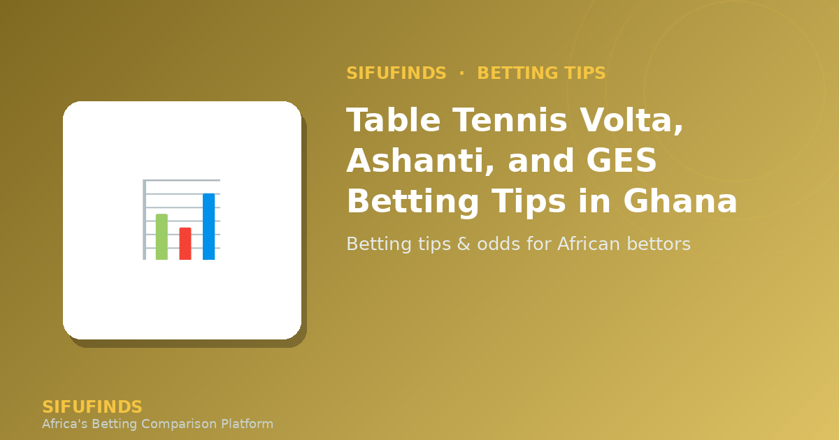 Table Tennis Volta, Ashanti, and GES Betting Tips in Ghana