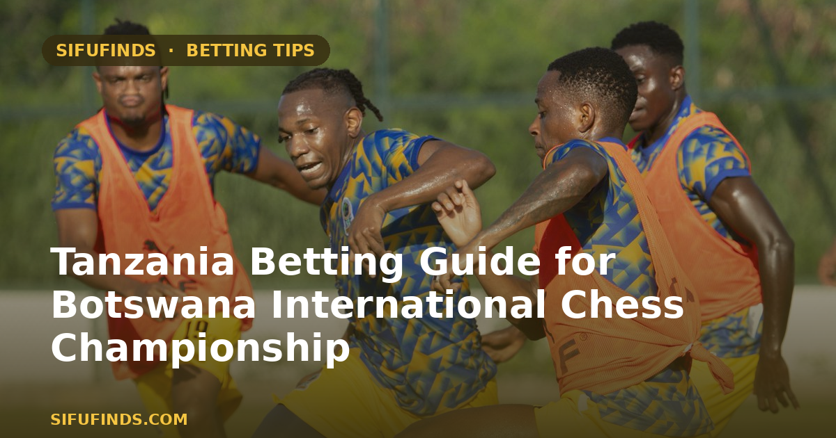 Tanzania Betting Guide for Botswana International Chess