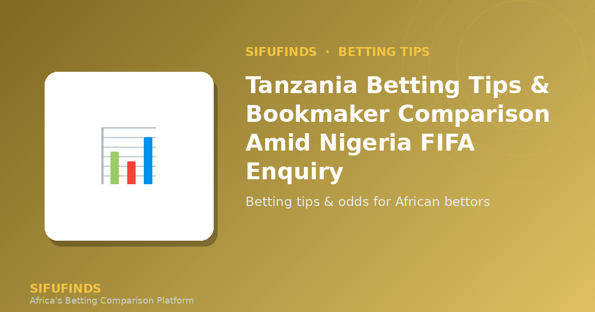 Tanzania Betting Tips & Bookmaker Comparison Amid Nigeria