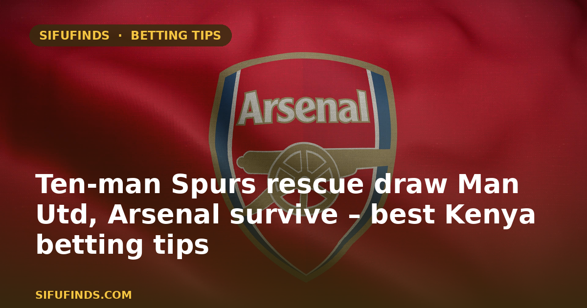Ten-man Spurs rescue draw Man Utd, Arsenal survive – best