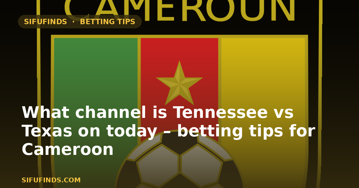 What channel is Tennessee vs Texas on today – betting tips