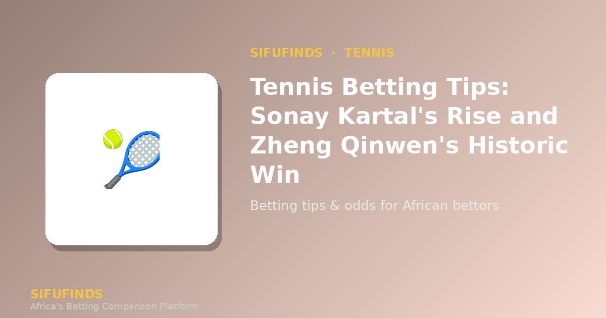 Tennis Betting Tips: Sonay Kartal's Rise and Zheng
