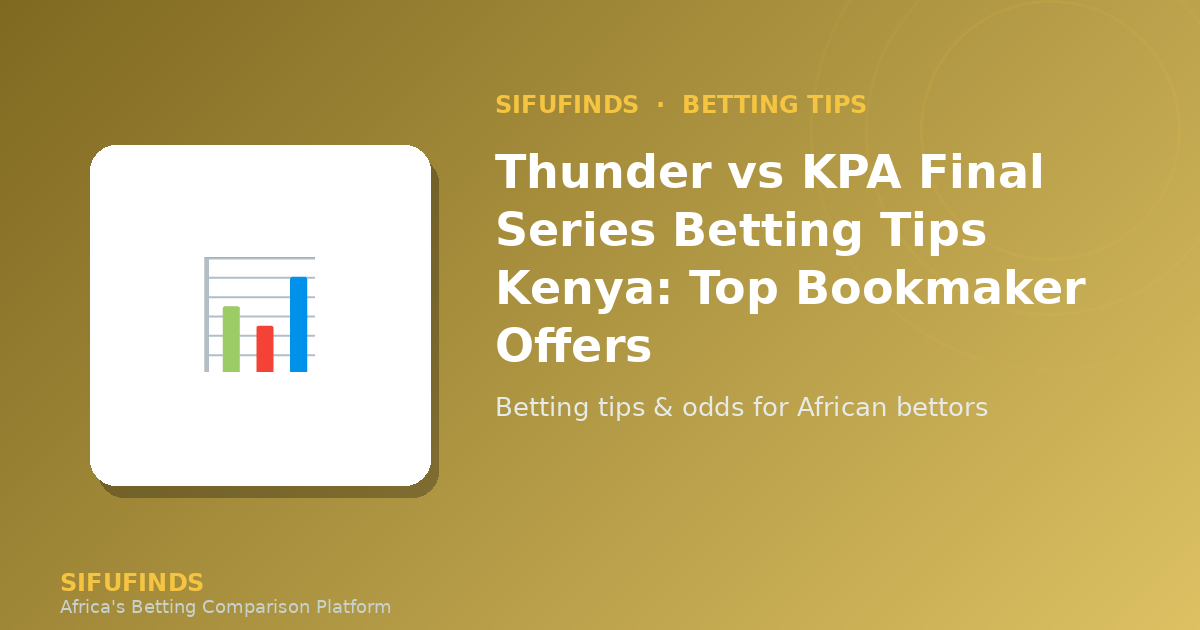 Thunder vs KPA Final Series Betting Tips Kenya: Top