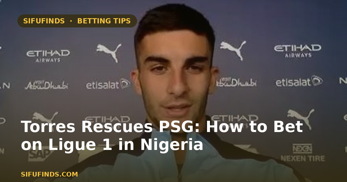 Torres Rescues PSG: How to Bet on Ligue 1 in Nigeria