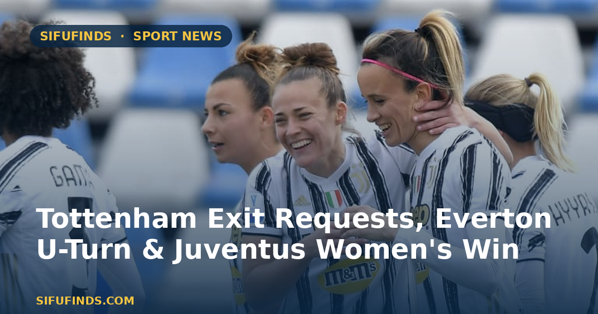 Tottenham Exit Requests, Everton U-Turn & Juventus