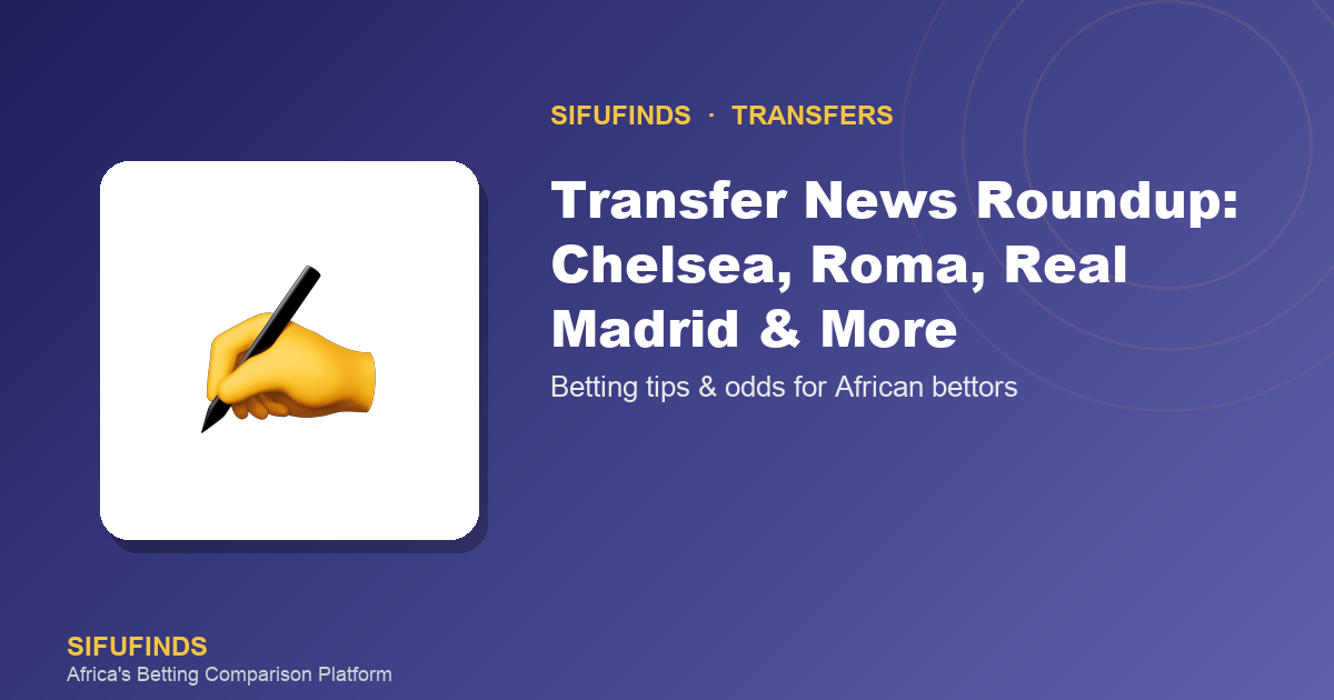 Transfer News Roundup: Chelsea, Roma, Real Madrid & More