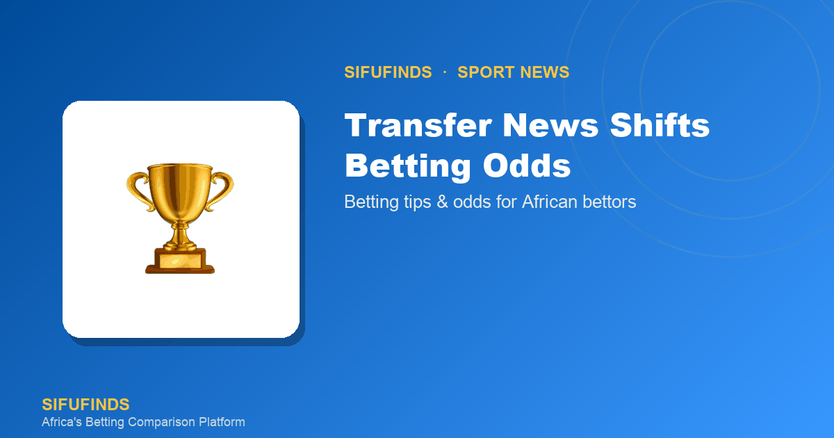Transfer News Shifts Betting Odds