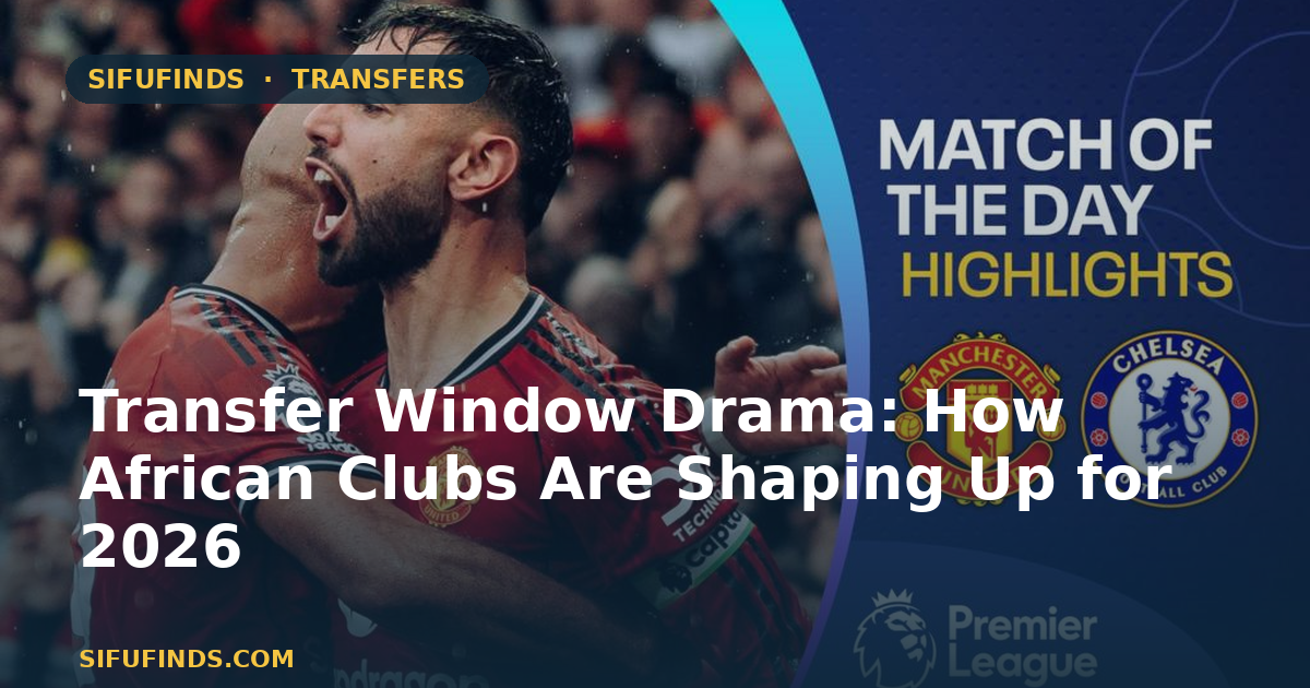 Transfer Window Drama: How African Clubs Are Shaping Up for
