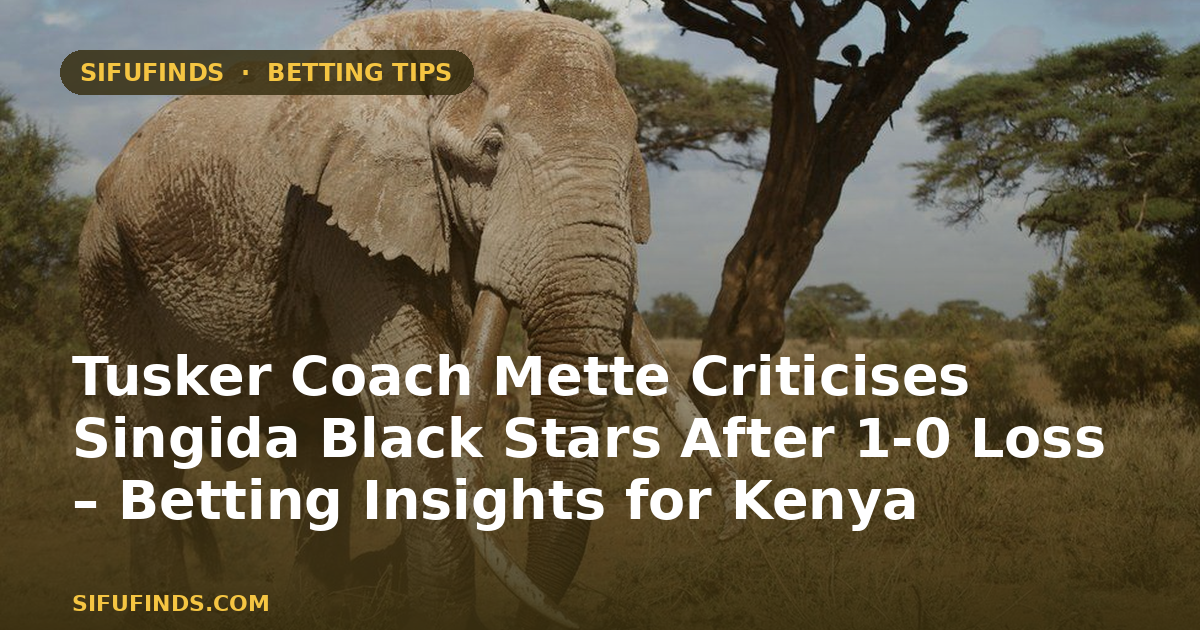 Tusker Coach Mette Criticises Singida Black Stars After 1‑0