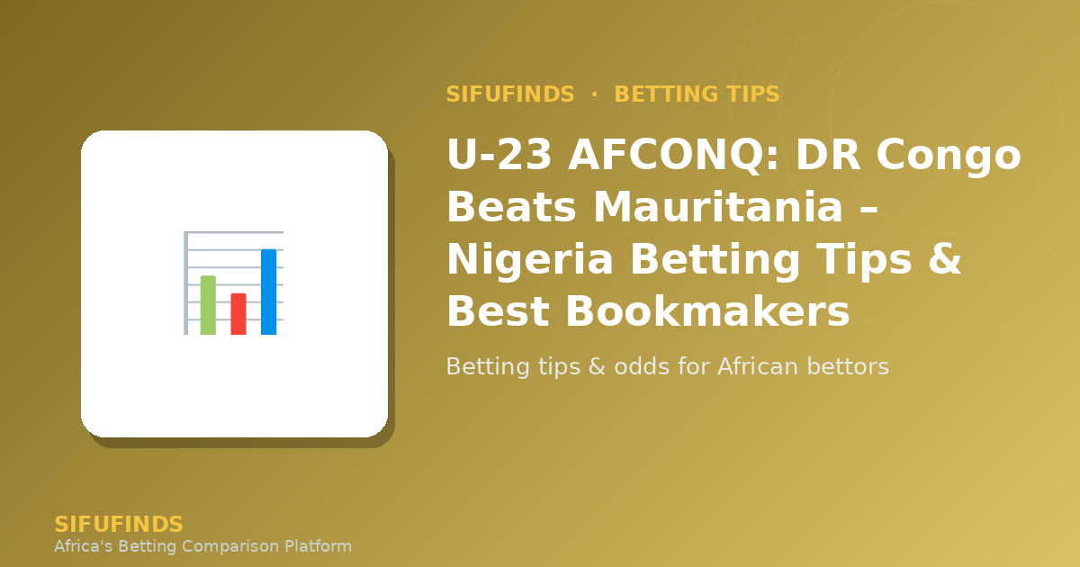 U-23 AFCONQ: DR Congo Beats Mauritania – Nigeria Betting