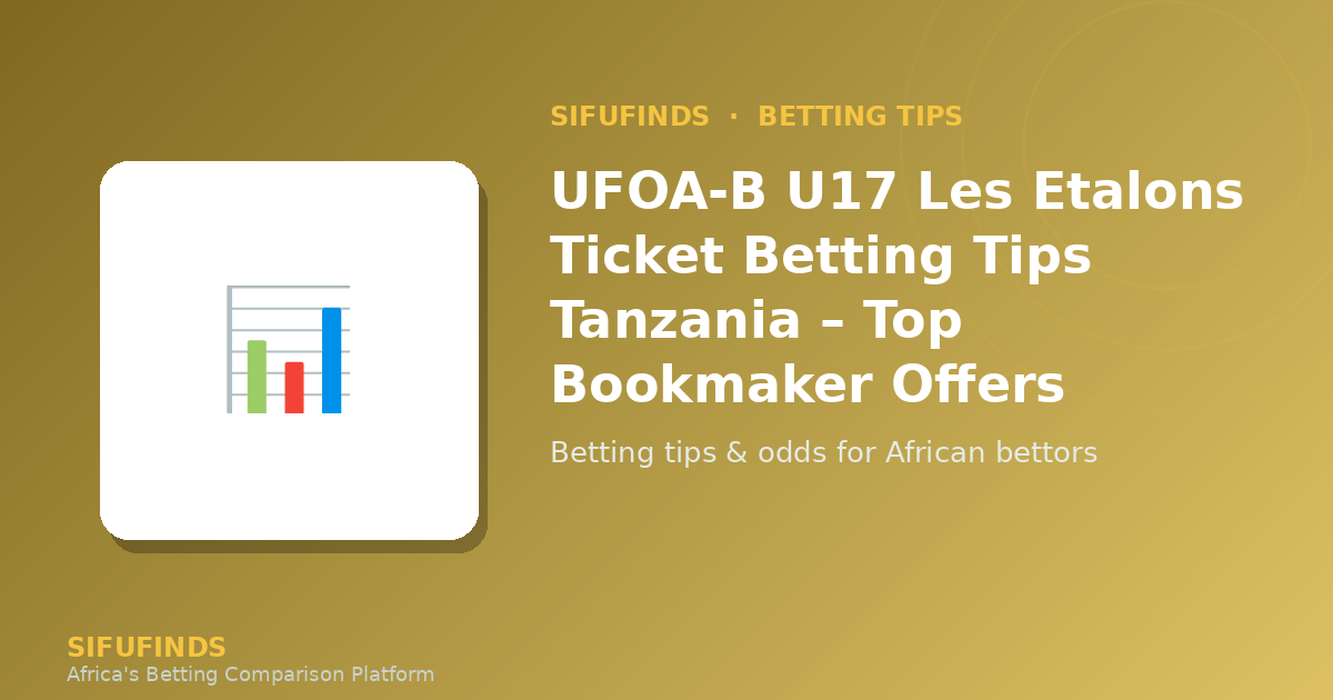UFOA-B U17 Les Etalons Ticket Betting Tips Tanzania – Top