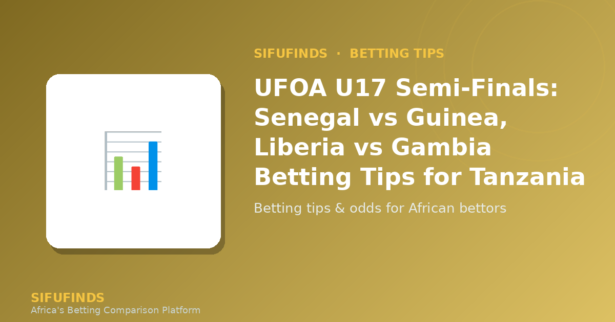 UFOA U17 Senegal vs Guinea & Liberia vs Gambia Betting Tips