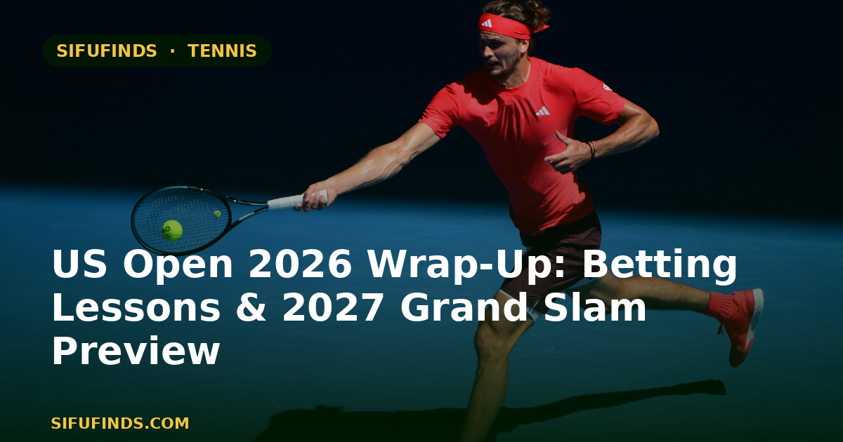 US Open 2026 Wrap-Up: Betting Lessons & 2027 Grand Slam