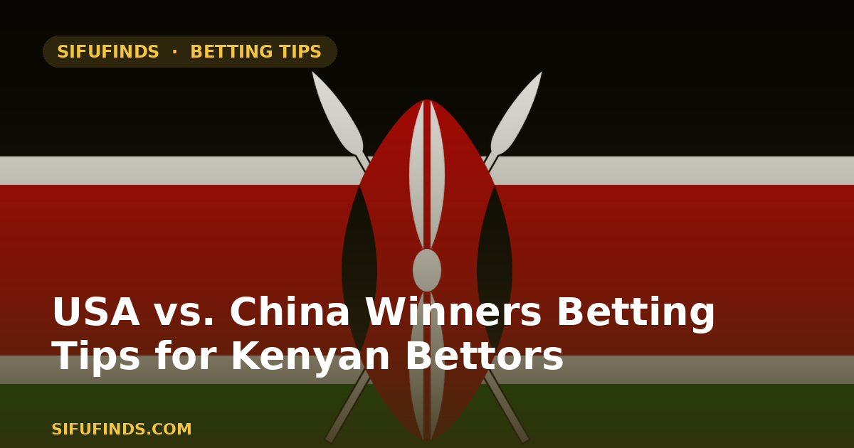 USA vs. China Winners Betting Tips for Kenyan Bettors