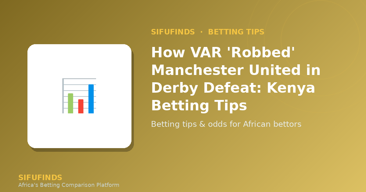 How VAR 'Robbed' Manchester United in Derby Defeat: Kenya