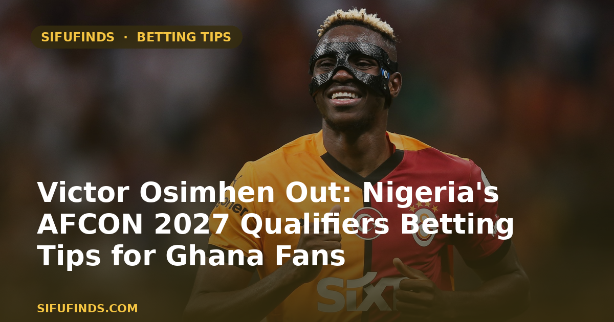 Victor Osimhen Out: Nigeria's AFCON 2027 Qualifiers Betting