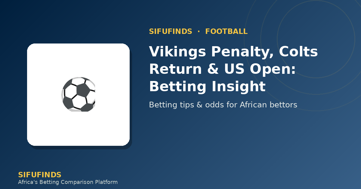 Vikings Penalty, Colts Return & US Open: Betting Insight
