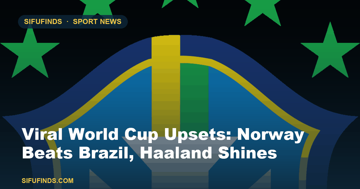 Viral World Cup Upsets: Norway Beats Brazil, Haaland Shines
