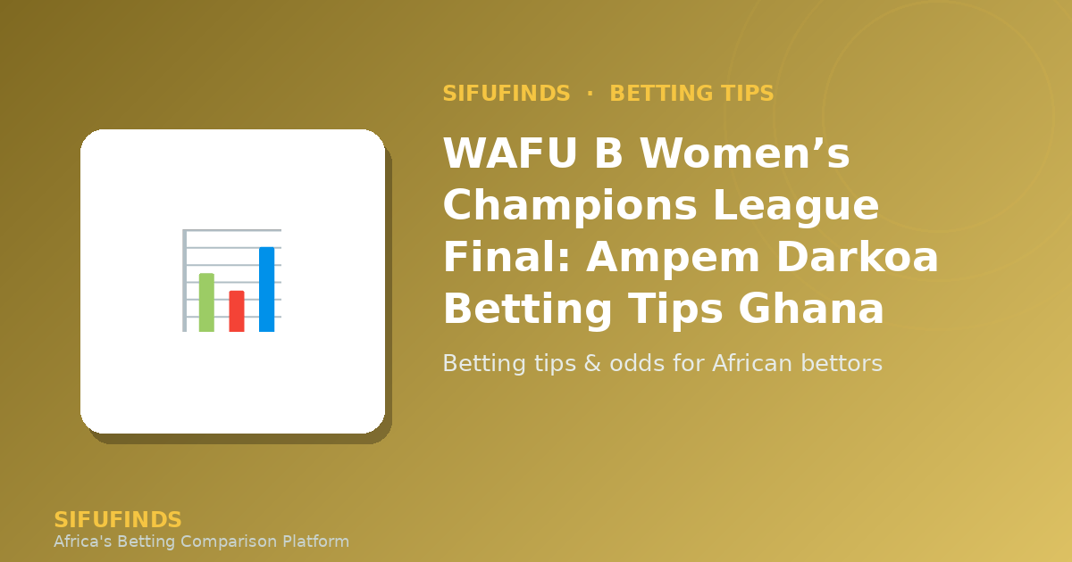 WAFU B Women’s Champions League Final: Ampem Darkoa Betting