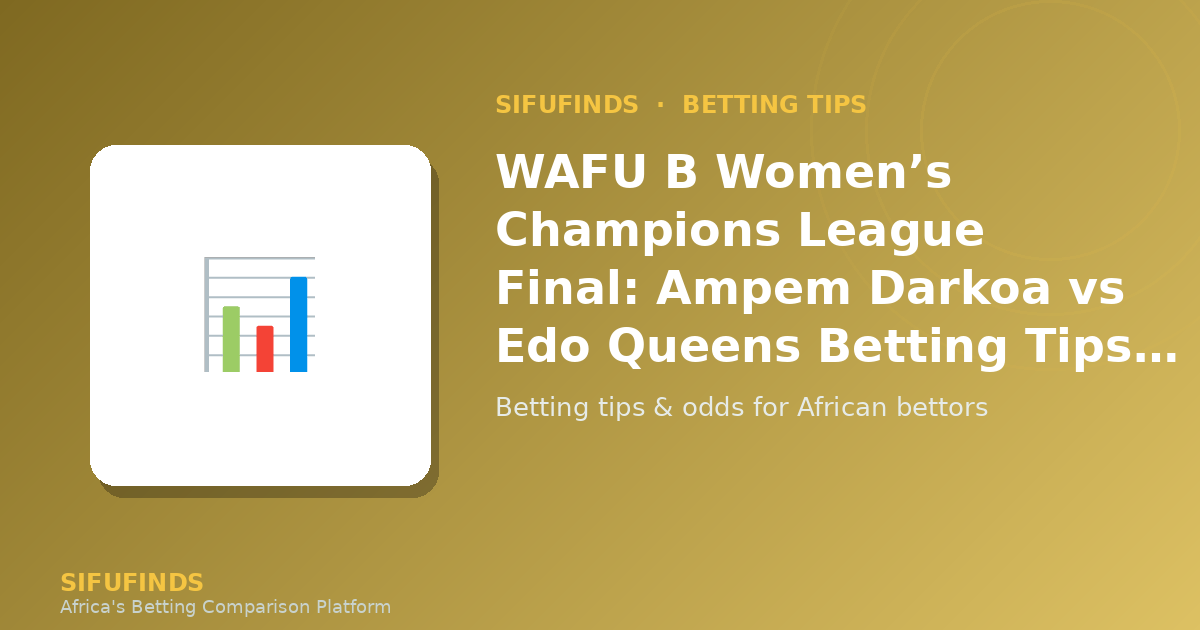 WAFU B Women’s Champions League Final: Ampem Darkoa vs Edo