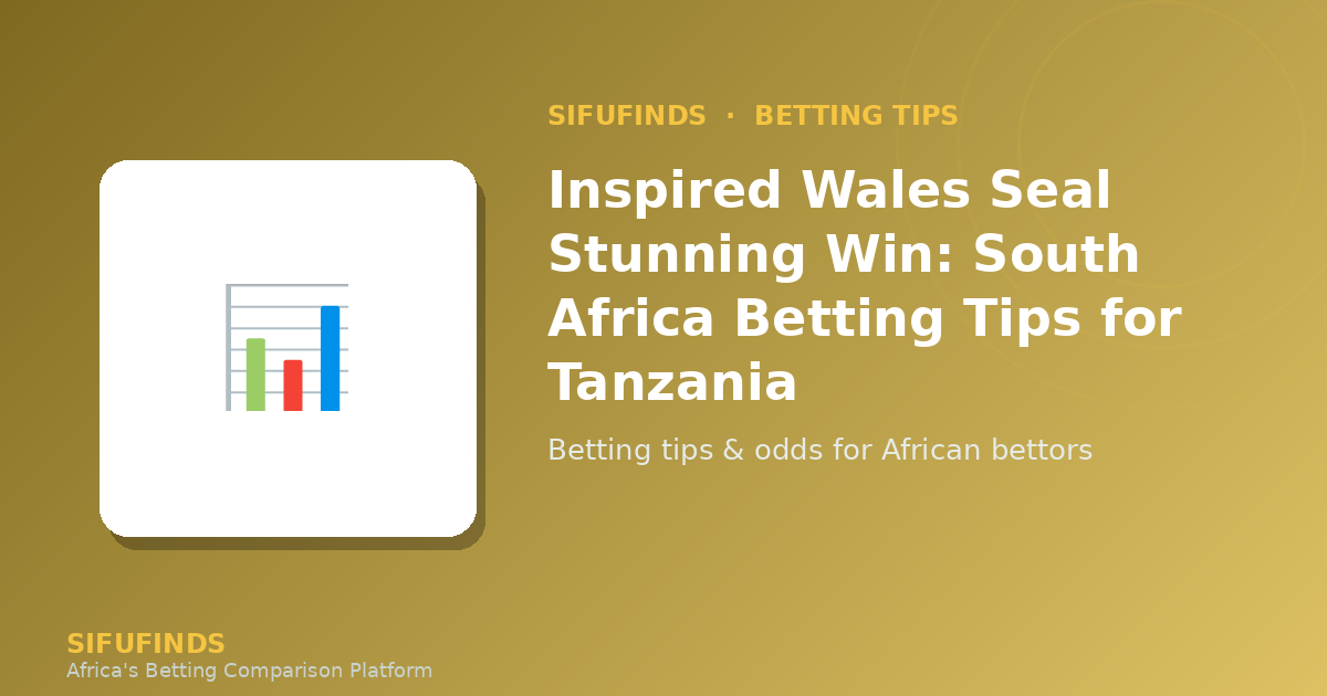 Wales vs South Africa Betting Tips for Tanzanian Punters