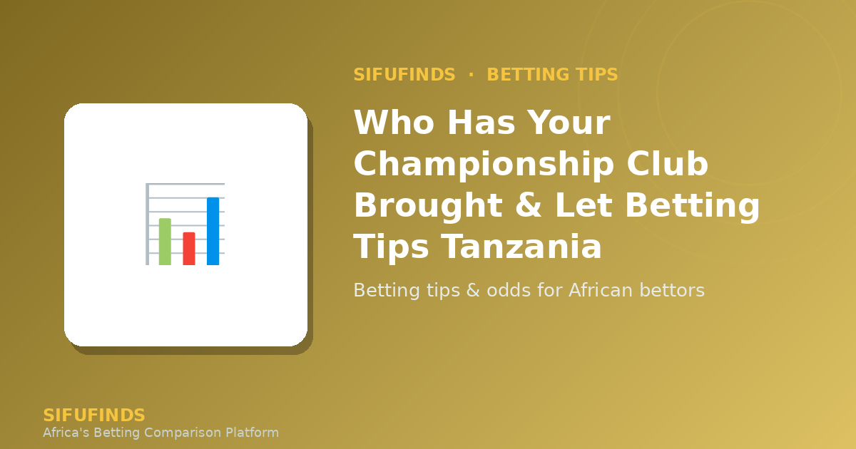 Who Has Your Championship Club Brought & Let Betting Tips Tanzania