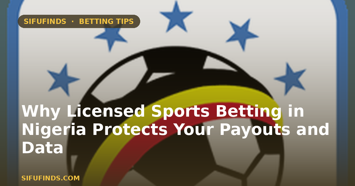 Why Licensed Sports Betting in Nigeria Protects Your Payouts and Data