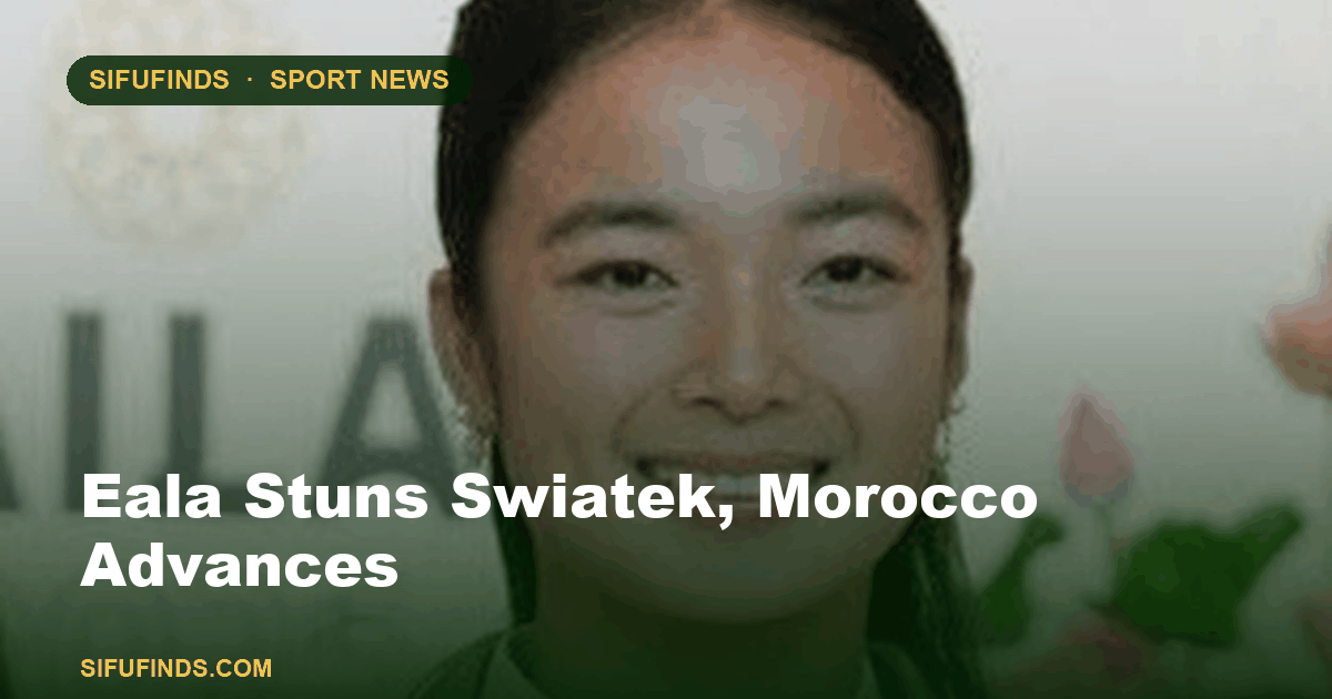 Eala Stuns Swiatek, Morocco Advances