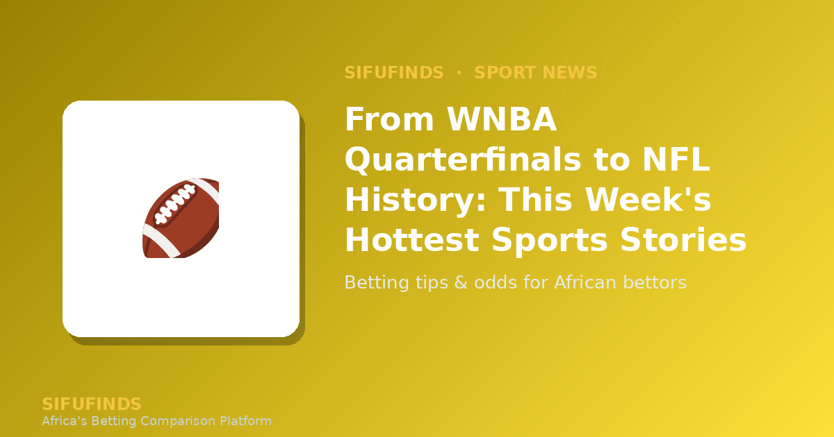 From WNBA Quarterfinals to NFL History: This Week's Hottest