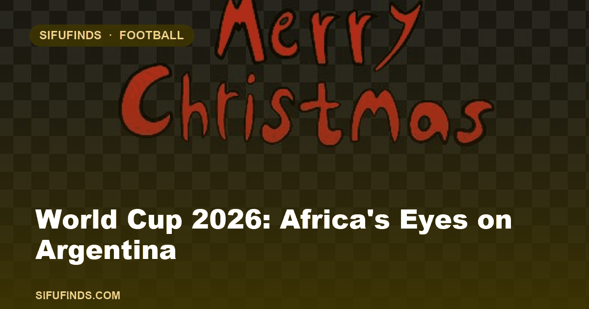 World Cup 2026: Africa's Eyes on Argentina
