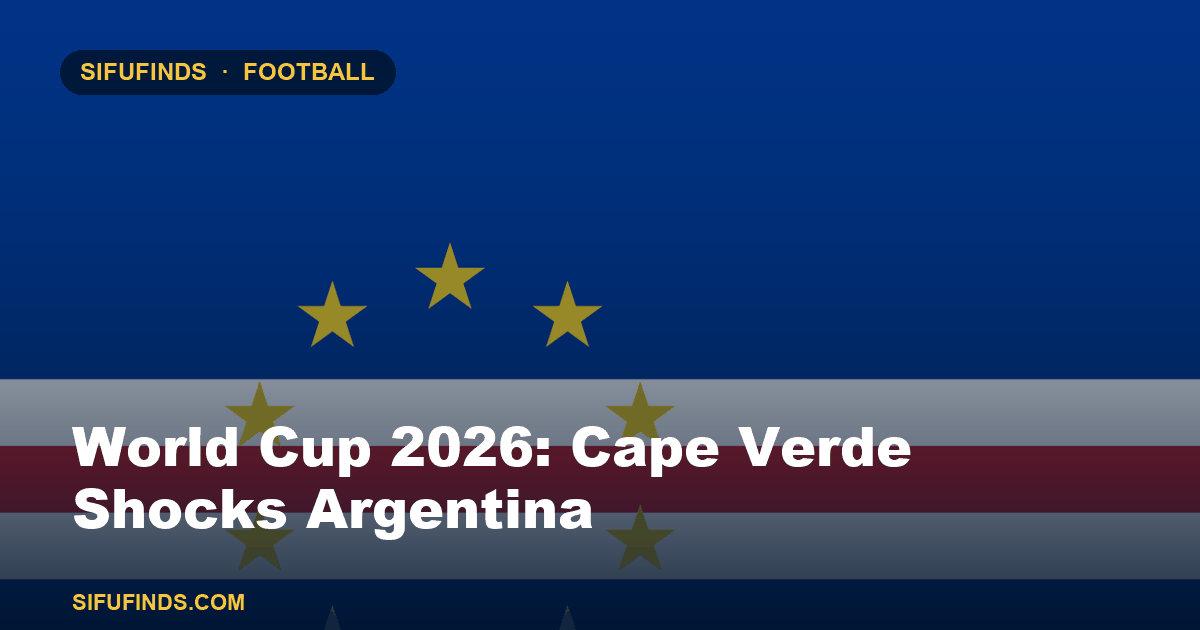 World Cup 2026: Cape Verde Shocks Argentina