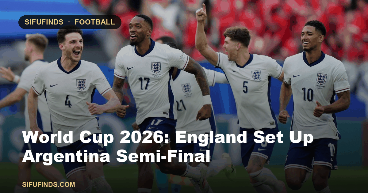 World Cup 2026: England Set Up Argentina Semi-Final