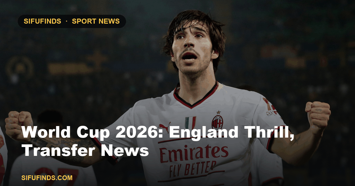 World Cup 2026: England Thrill, Transfer News